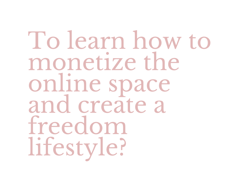 To learn how to monetize the online space and create a freedom lifestyle